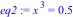 eq2 := x^3 = .5