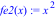 fe2(x) := x^2