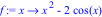 f := proc (x) options operator, arrow; x^2-2*cos(x) end proc
