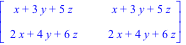 matrix([[x+3*y+5*z, x+3*y+5*z], [2*x+4*y+6*z, 2*x+4*y+6*z]])