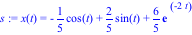 s := x(t) = -1/5*cos(t)+2/5*sin(t)+6/5*exp(-2*t)