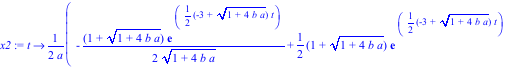 x2 := proc (t) options operator, arrow; 1/2*(-1/2*(1+(1+4*b*a)^(1/2))*exp(1/2*(-3+(1+4*b*a)^(1/2))*t)/(1+4*b*a)^(1/2)+1/2*(1+(1+4*b*a)^(1/2))*exp(1/2*(-3+(1+4*b*a)^(1/2))*t)-1/2*(-1+(1+4*b*a)^(1/2))*e...