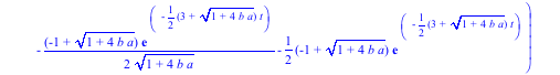 x2 := proc (t) options operator, arrow; 1/2*(-1/2*(1+(1+4*b*a)^(1/2))*exp(1/2*(-3+(1+4*b*a)^(1/2))*t)/(1+4*b*a)^(1/2)+1/2*(1+(1+4*b*a)^(1/2))*exp(1/2*(-3+(1+4*b*a)^(1/2))*t)-1/2*(-1+(1+4*b*a)^(1/2))*e...