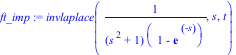 ft_imp := invlaplace(1/((s^2+1)*(1-exp(-s))), s, t)