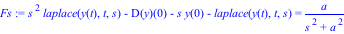 Fs := s^2*laplace(y(t), t, s)-D(y)(0)-s*y(0)-laplace(y(t), t, s) = a/(s^2+a^2)