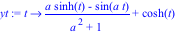 yt := proc (t) options operator, arrow; (a*sinh(t)-sin(a*t))/(a^2+1)+cosh(t) end proc