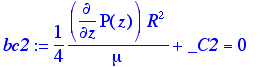 bc2 := 1/4*diff(P(z),z)/mu*R^2+_C2 = 0