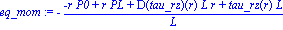 eq_mom := -(-r*P0+r*PL+D(tau_rz)(r)*L*r+tau_rz(r)*L)/L