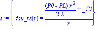 s := {tau_rz(r) = (1/2*(P0-PL)*r^2/L+_C1)/r}