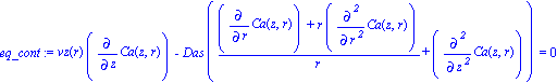eq_cont := vz(r)*diff(Ca(z, r), z)-Das*((diff(Ca(z, r), r)+r*diff(Ca(z, r), `$`(r, 2)))/r+diff(Ca(z, r), `$`(z, 2))) = 0