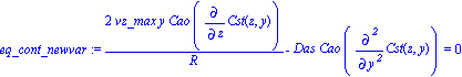 eq_cont_newvar := 2*vz_max*y*Cao*diff(Cst(z, y), z)/R-Das*Cao*diff(Cst(z, y), `$`(y, 2)) = 0