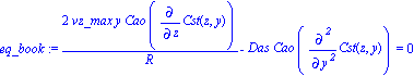 eq_book := 2*vz_max*y*Cao*diff(Cst(z, y), z)/R-Das*Cao*diff(Cst(z, y), `$`(y, 2)) = 0