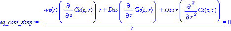 eq_cont_simp := -(-vz(r)*diff(Ca(z, r), z)*r+Das*diff(Ca(z, r), r)+Das*r*diff(Ca(z, r), `$`(r, 2)))/r = 0