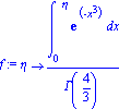f := proc (eta) options operator, arrow; int(exp(-x^3), x = (0 .. eta))/Gamma(4/3) end proc