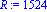 R := 1524