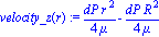 velocity_z(r) := 1/4*dP*r^2/mu-1/4*dP*R^2/mu