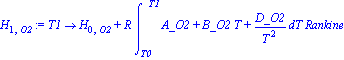 H[1, O2] := proc (T1) options operator, arrow; H[0, O2]+R*int(A_O2+B_O2*T+D_O2/T^2, T = T0 .. T1)*Rankine end proc