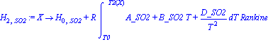 H[2, SO2] := proc (X) options operator, arrow; H[0, SO2]+R*int(A_SO2+B_SO2*T+D_SO2/T^2, T = T0 .. T2(X))*Rankine end proc