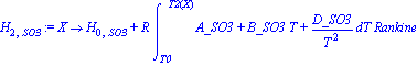 H[2, SO3] := proc (X) options operator, arrow; H[0, SO3]+R*int(A_SO3+B_SO3*T+D_SO3/T^2, T = T0 .. T2(X))*Rankine end proc