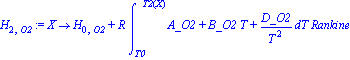H[2, O2] := proc (X) options operator, arrow; H[0, O2]+R*int(A_O2+B_O2*T+D_O2/T^2, T = T0 .. T2(X))*Rankine end proc