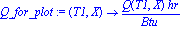 Q_for_plot := proc (T1, X) options operator, arrow; Q(T1, X)*hr/Btu end proc