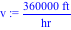 v := 360000*ft/hr
