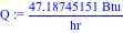 Q := 47.18745151*Btu/hr