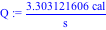 Q := 3.303121606*cal/s