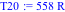 T20 := 558*R