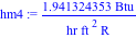 hm4 := 1.941324353*Btu/(hr*ft^2*R)