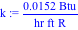 k := 0.152e-1*Btu/(hr*ft*R)